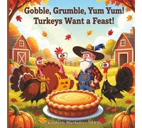 Gobble, Grumble, Yum Yum! Turkeys Want a Feast!: The turkeys are tired of hiding-and this year, they’re gobbling up courage! Join this flock of ... Tale where Turkeys find their voice!