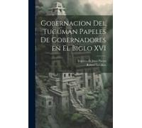 Gobernacion Del Tucuman Papeles De Gobernadores En El Biglo Xvi