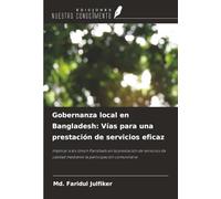 Gobernanza local en Bangladesh: Vías para una prestación de servicios eficaz: Implicar a los Union Parishads en la prestación de servicios de calidad mediante la participación comunitaria
