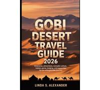 Gobi Desert Travel Guide 2026: Itineraries, Attractions, Nomadic Culture, Hidden Gems, Lodging, and Expert Tips for an Unforgettable Journey