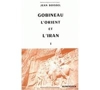 Gobineau : l'Orient et l'Iran. 1816-1860 : Prolégomènes et essai d'analyse