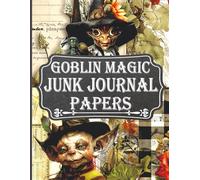 Goblin Magic Junk Journal Papers: 36 Fantasy Themed Pages of Magical Ephemera and Collage Paper for, Scrapbooks, Mixed Media & Crafting Fun