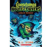 Goblin Monday (Goosebumps House Of Shivers #2)