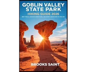 GOBLIN VALLEY STATE PARK HIKING GUIDE 2026: BEST TRAILS, HOODOO FORMATIONS, AND DESERT ADVENTURES IN UTAH USA