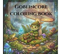 Goblincore coloring book: A Relaxing Journey Through Mushrooms, Swamps, and Secret Forests