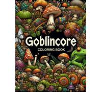 Goblincore Coloring Book: Let Your Creativity Run Wild In The Whimsical World Of Goblincore With This Charming, Where Every Page Is Filled With Delightful Oddities And Enchanting Surprises.