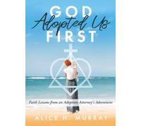 God Adopted Us First: Faith Lessons From an Adoption Attorney’s Adventures