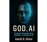 GOD.AI: The greatest achievement of our civilization... or perhaps the last.