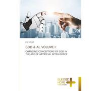 GOD & AI, VOLUME I:: CHANGING CONCEPTIONS OF GOD IN THE AGE OF ARTIFICIAL INTELLIGENCE