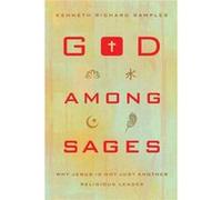 God among Sages Why Jesus Is Not Just Another Religious Leader by Kenneth Richard Samples Inconnu (Auteur)