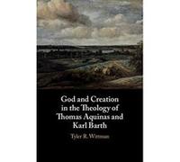 God and Creation in the Theology of Thomas Aquinas and Karl Barth - [Version Originale] Inconnu (Auteur)