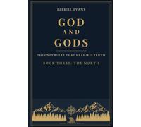 God and gods: The Only Ruler That Measures Truth -: Book Three: The North