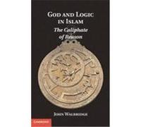 God and Logic in Islam: The Caliphate of Reason Walbridge, John (Auteur)