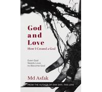 God and Love: How I Created a God: Psychological Poetry