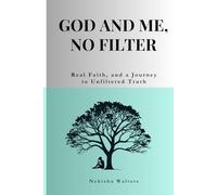 GOD AND ME, NO FILTER: REAL FAITH AND A JOURNEY TO UNFILTERED FAITH