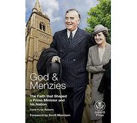 God And Menzies The Faith That Shaped A Prime Minister And His Nation