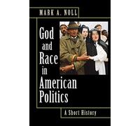 God and Race in American Politics Mark A. Noll (Auteur)