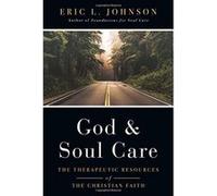 God and Soul Care: The Therapeutic Resources of the Christian Faith - [Livre en VO] Eric L Johnson (Auteur)