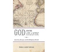 God and the Atlantic: America, Europe, and the Religious Divide Thomas Albert Howard Thomas Albert Howard (Auteur)