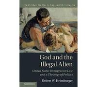 God and the Illegal Alien: United States Immigration Law and a Theology of Politics (Law and Christianity) - [Version Originale] Inconnu (Auteur)