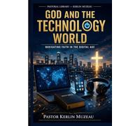 God and The Technology World: Navigating Faith In a Digital Age