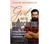God and the Woodcutter: The Hedge Fund King & the International Real Estate Developer