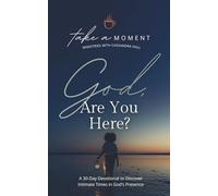God, Are You Here?: A 30-Day Devotional to Discover Intimate Times in God's Presence