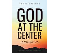 God at the Center: A Blueprint for a Transformed Life