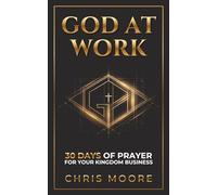 God at Work: 30 Days of Prayer to Build Your Kingdom Business