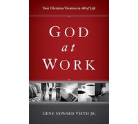 God at Work: Your Christian Vocation in All of Life