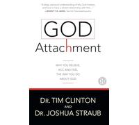 God Attachment: Why You Believe, Act, and Feel the Way You Do About God