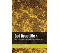 God Begot Me :: Why Do I Need Your Bible When I Can Write My Own?