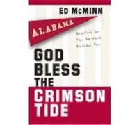 God Bless the Crimson Tide: Devotions for the Die-Hard Alabama Fan McMinn, Ed (Auteur)