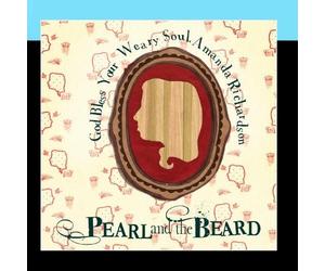 God Bless Your Weary Soul, Amanda Richardson by Pearl and the Beard