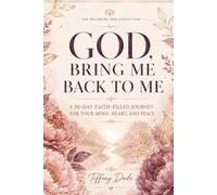 God, Bring Me Back to Me: A 30-day Faith-Filled Journey for Your Mind, Heart, and Peace