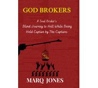 God Brokers: A Soul Broker's Blind Journey To Hell While Being Held Captive By The Captive