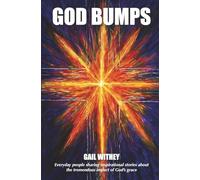 God Bumps: Everyday People Sharing Inspirational Stories About the Tremendous Impact of God’s Grace