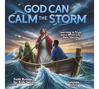 God Can Calm The Storm: Learning How to Trust Jesus When Life Gets Stormy-Faith Builders for Kids Series