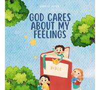 God Cares About My Feelings: A Story To Learn How To Pray and Trust God in Every Emotion
