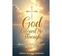 God Carried Me Through: My Journey of Faith, Healing, and New Beginnings