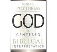 God-Centered Biblical Interpretation Vern S. Poythress (Auteur)