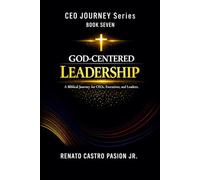 GOD-CENTERED LEADERSHIP: A Biblical Journey for CEOs, Executives, and Leaders