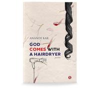 God Comes With A Hairdryer: poems