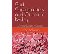 God, Consciousness, and Quantum Reality: A Constructive Theology of Self-Correction, Magick, and the Evolution of Consciousness