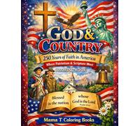 God & Country: 250 Years of Faith in America-Where patriotism and scripture meet: A Patriotic Christian Coloring Book Celebrating Scripture, ... United States of America coloring collection