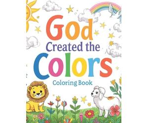 God Created the Colors: Various drawings in various styles for the family to color. Spark your creativity and learn about biblical characters.