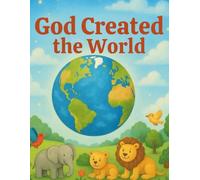 God Created the World: A Bible Story for Kids About How God Made Everything Good | Bible Stories for Kids Series