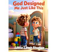 God Designed Me Just Like This: A Faith-Based Christian Picture Book Teaching Children They Are Wonderfully Made on Purpose