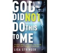 God Did Not Do This to Me by Stringer Lisa Stringer Stringer Lisa Stringer (Auteur)