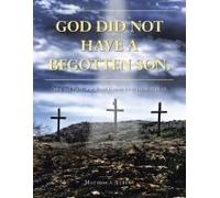 God Did Not Have A Begotten Son.